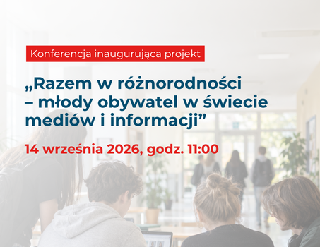 Konferencja „Razem w różnorodności – młody obywatel w świecie mediów i informacji”